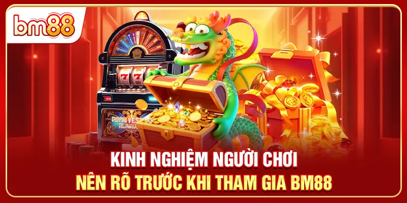 Kinh nghiệm người chơi nên rõ trước khi tham gia